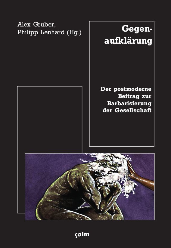 Alex Gruber Philipp Lenhard Gegegnaufklärung Postmoderne deutsche Ideologie Marx Ca Ira ISF